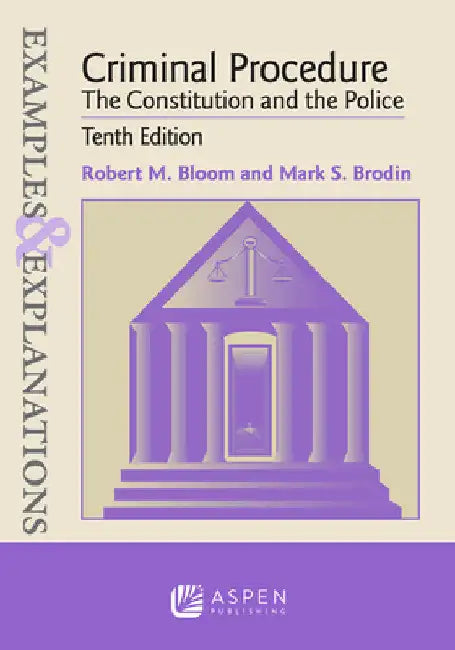 Examples & Explanations for Criminal Procedure: The Constitution and the Police by Robert M. Bloom