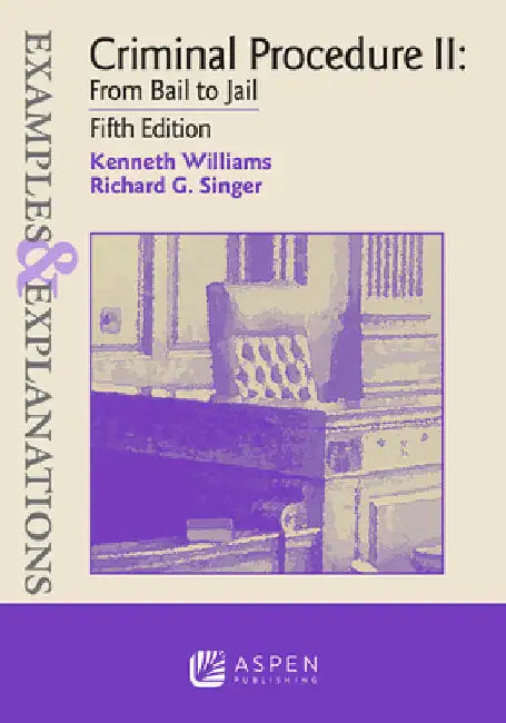 Examples & Explanations for Criminal Procedure II: From Bail to Jail by Richard G. Singer