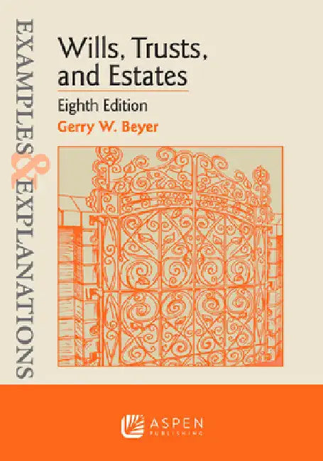 Examples & Explanations for Wills, Trusts, and Estates by Gerry W. Beyer