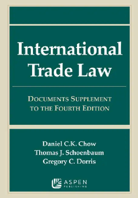 International Trade Law: Documents Supplement to the Fourth Edition by Daniel C. K. Chow