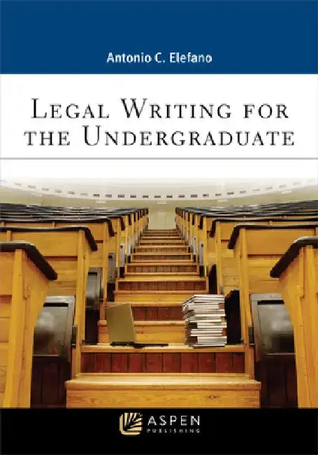 Legal Writing for the Undergraduate by Antonio C. Elefano