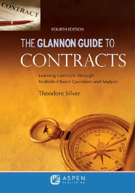 Glannon Guide to Contracts: Learning Contracts Through Multiple- Choice Questions and Analysis by Theodore Silver