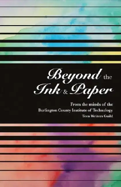 Beyond the Ink and Paper by Bcit Medford Teen Writers Guild