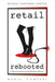 Retail Rebooted: Reboot Your Business Model & Stay Relevant by Maria Comfort