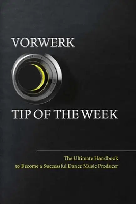 Vorwerk Tip of the Week: The Ultimate Handbook to Become a Succesfull Dance Music Producer by Maarten Vorwerk