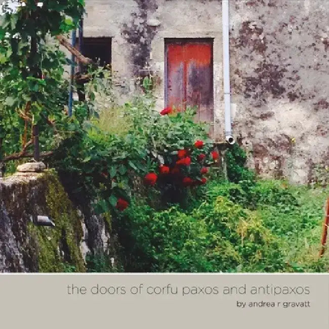 The Doors of Corfu Paxos and Antipaxos by Andrea R. Gravatt
