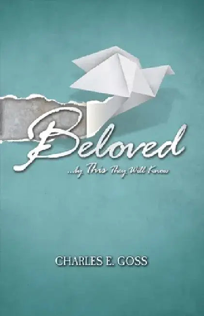 Beloved: ...by This They Will Know by Charles E. Goss