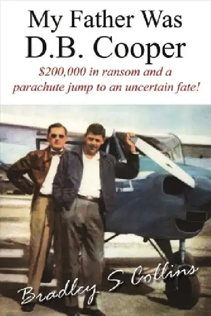 My Father Was D.B. Cooper: An American Story by Bradley S. Collins