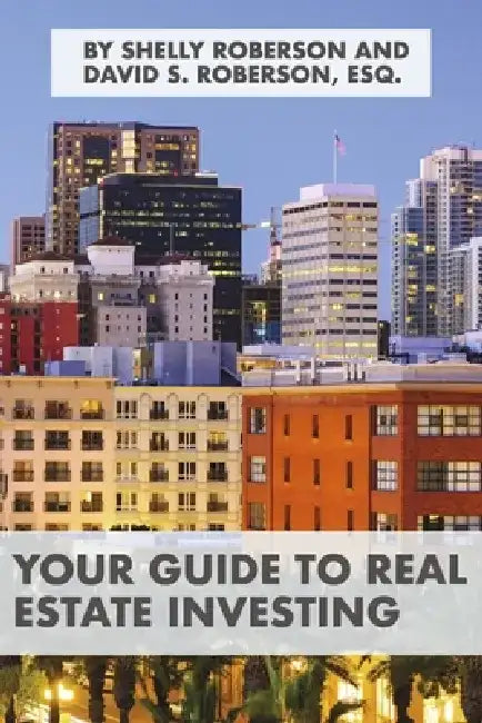 Your Guide to Real Estate Investing by David S. Roberson