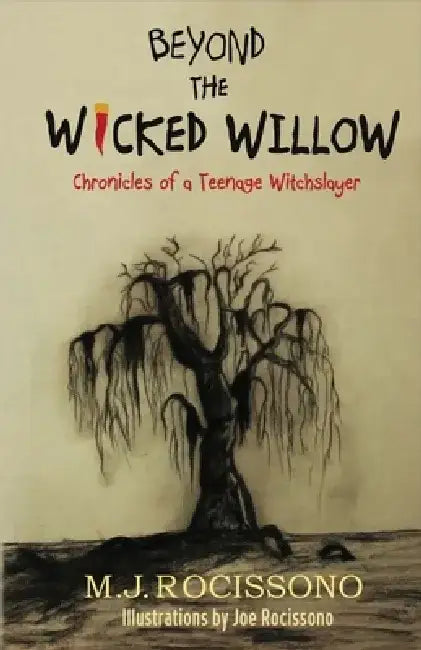 Beyond the Wicked Willow: Chronicles of a Teenage Witchslayer by M. J. Rocissono