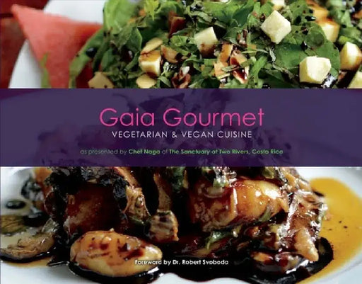 Gaia Gourmet: Vegetarian & Vegan Cuisine by Naga Nath