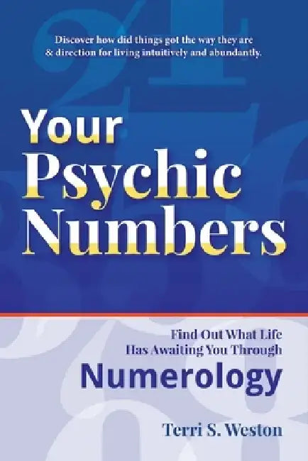 Your Psychic Numbers: Find Out What Life Has Awaiting You Through Numerology by Terri S. Weston