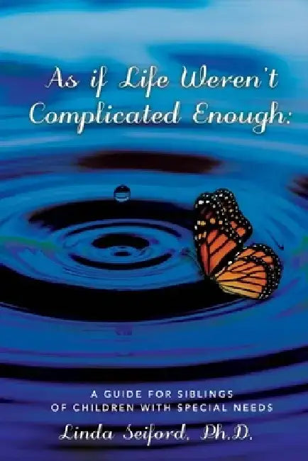 As If Life Weren't Complicated Enough: A Guide for Siblings of Children with Special Needs by Linda Seiford