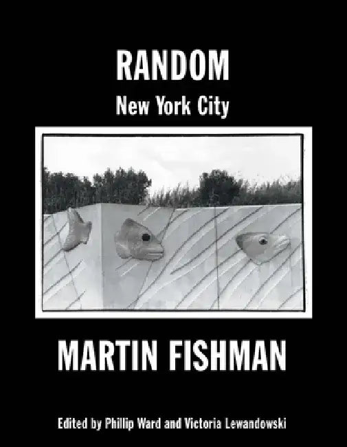 Random New York City: Photographs by Martin Fishman by Phillip Ward