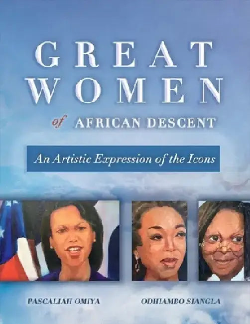 Great Women of African Descent: An Artistic Expression of the Icons by Pascaliah Omiya