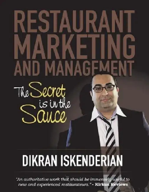 Restaurant Marketing and Management: The Secret Is in the Sauce by Dikran Iskenderian