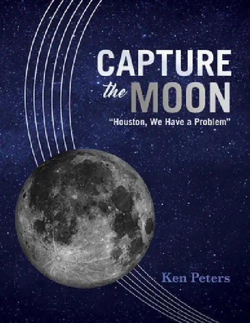 Capture the Moon: "Houston, We Have a Problem" by Ken Peters
