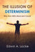 The Illusion of Determinism: Why Free Will Is Real and Causal by Edwin A. Locke