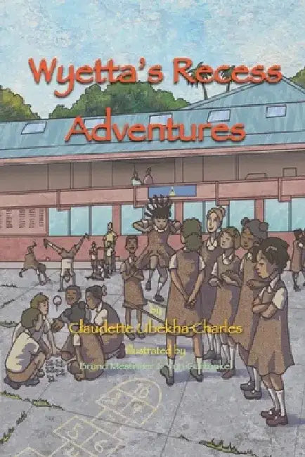 Wyetta's Recess Adventures by Claudette Ubekha Charles