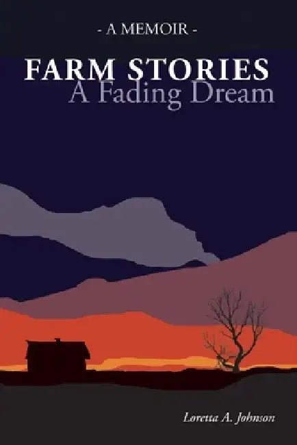 Farm Stories - A Fading Dream by Loretta Johnson