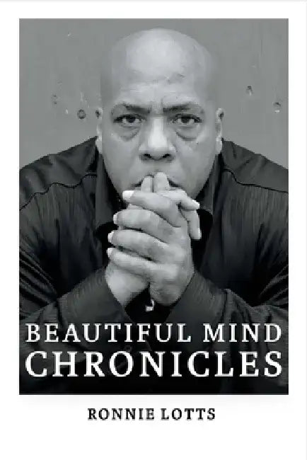 Beautiful Mind Chronicles by Ronnie Lotts