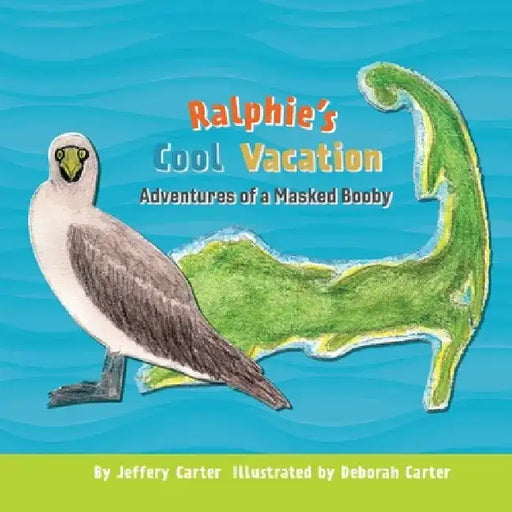 Ralphie's Cool Vacation: Adventures of a Masked Booby by Jeffery Carter