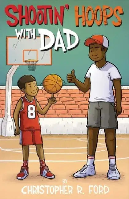 Shootin' Hoops with Dad by Christopher R. Ford