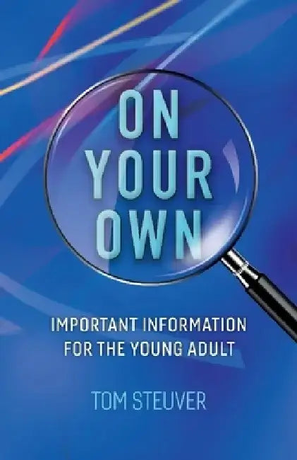 On Your Own: Important Information for the Young Adult by Tom Steuver