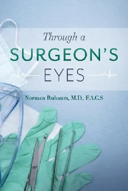 Through a Surgeon's Eyes by Norman Rubaum F. a. C. S.