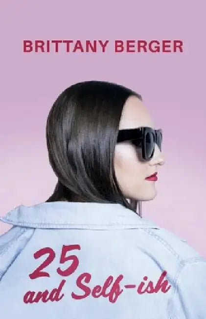25 and Self-Ish by Brittany Berger