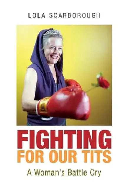 Fighting for Our Tits: A Woman's Battle Cry by Lola Scarborough