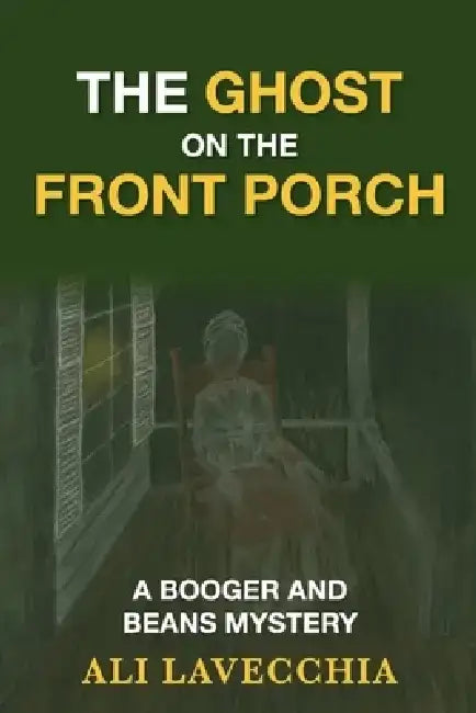 The Ghost on the Front Porch: A Booger and Beans Mystery by Ali Lavecchia