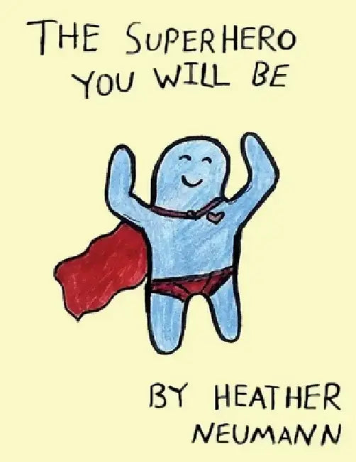The Superhero You Will Be by Heather Neumann