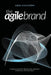 The Agile Brand: Creating Authentic Relationships Between Companies and Consumers by Greg Kihlstrom
