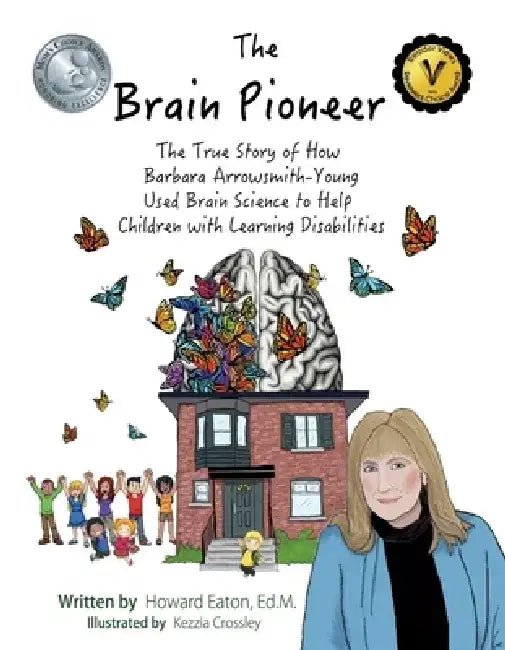 The Brain Pioneer: The True Story of How Barbara Arrowsmith-Young Used Brain Science to Help C by Howard Eaton