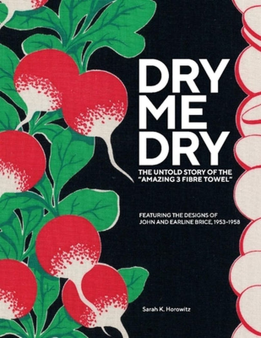 Dry-Me-Dry: The Untold Story of the "amazing 3 Fibre Towel" by Sarah Horowitz