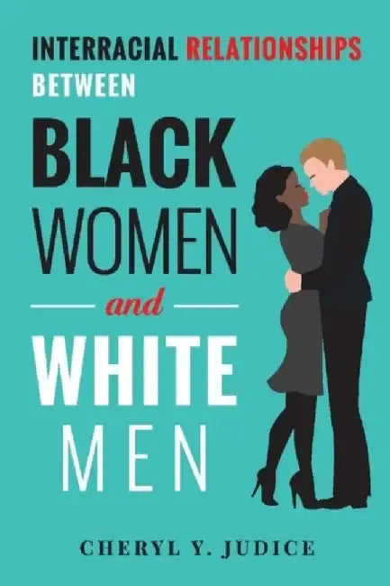 Interracial Relationships Between Black Women and White Men by Cheryl Y. Judice