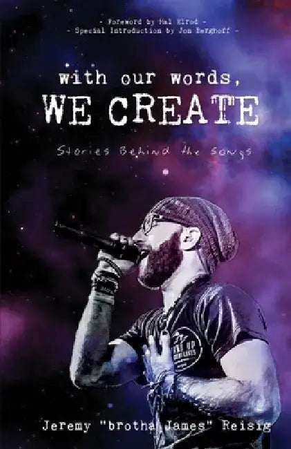 With Our Words, We Create: Stories Behind the Songs by Jeremy brotha James Reisig