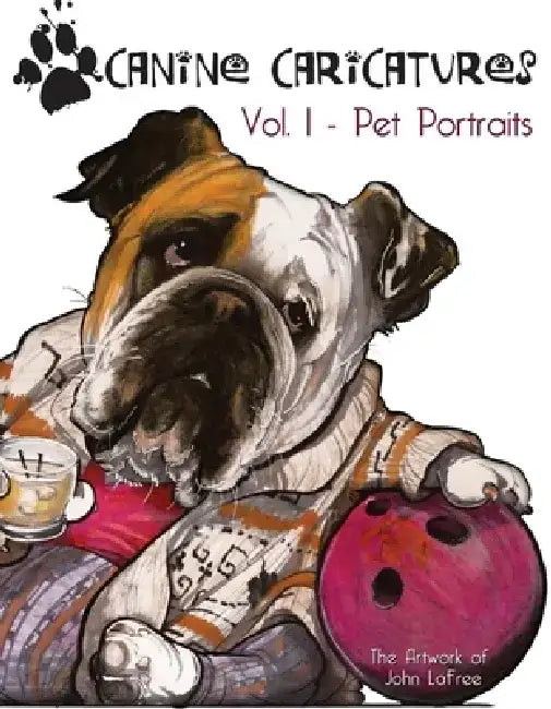 Canine Caricatures: Vol. I - Pet Portraits by John Lafree