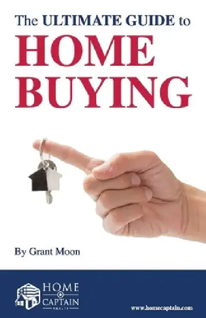 The Ultimate Guide to Home Buying by Grant Moon