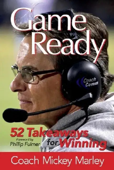 Game Ready: 52 Takeaways for Winning by Coach Mickey Marley