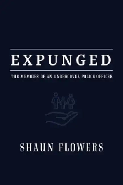 Expunged: The Memoirs of an Undercover Police Officer by Shaun Flowers
