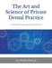 The Art and Science of Private Dental Practice: A Blueprint for Practice Success by Stanley Allen