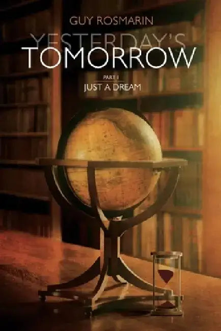Yesterday's Tomorrow: Part One Just a Dream by Guy Rosmarin