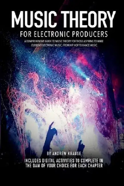Music Theory for Electronic Producers by Andrew Krause
