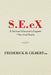 S.E.Ex: A Serious Educator's Ex-Pose' + Survival Guide by Frederick H. Gilbert