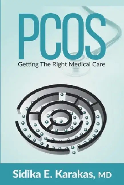 Pcos: Getting the Right Medical Care by Sidika E. Karakas