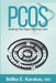Pcos: Getting the Right Medical Care by Sidika E. Karakas