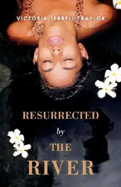 Resurrected by the River by Victoria Terrell Traylor