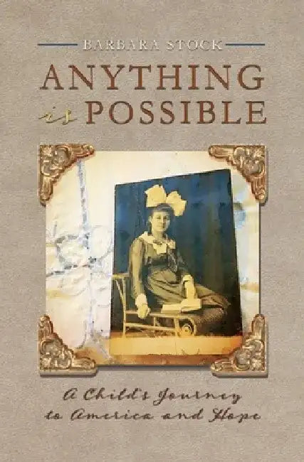 Anything Is Possible: A Child's Journey to America and Hope by Barbara Stock